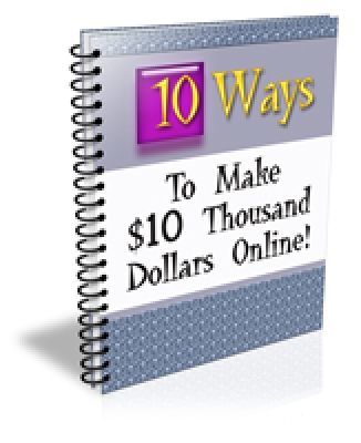 10 Ways To Make $10 Thousand Dollars Online Cover 10 Ways To Make $10 Thousand Dollars Online Cover