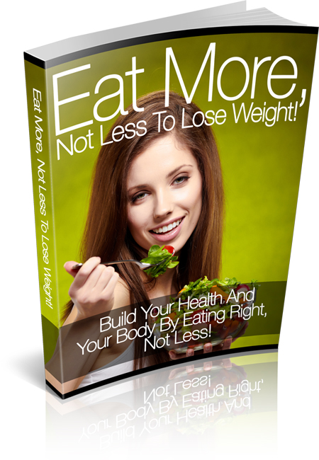 Eat More, Not Less To Lose Weight Cover Eat More, Not Less To Lose Weight Cover